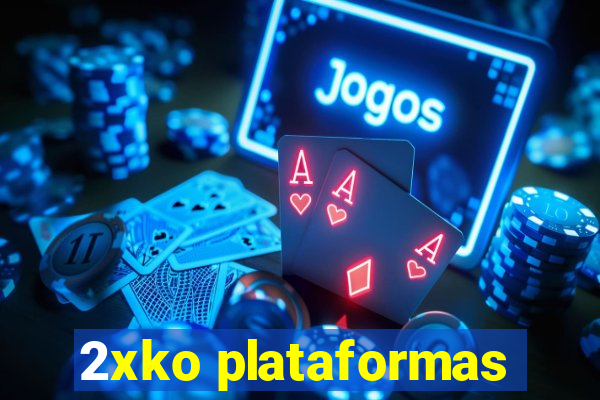 2xko plataformas